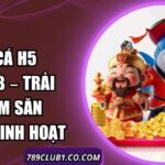 Bắn Cá H5 789Club