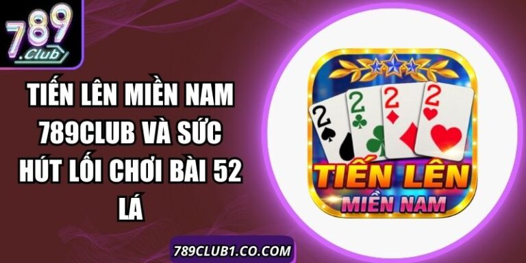 Tiến Lên Miền Nam 789Club
