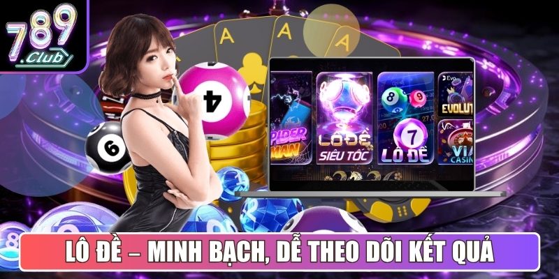 Lô Đề – Minh bạch, dễ theo dõi kết quả
