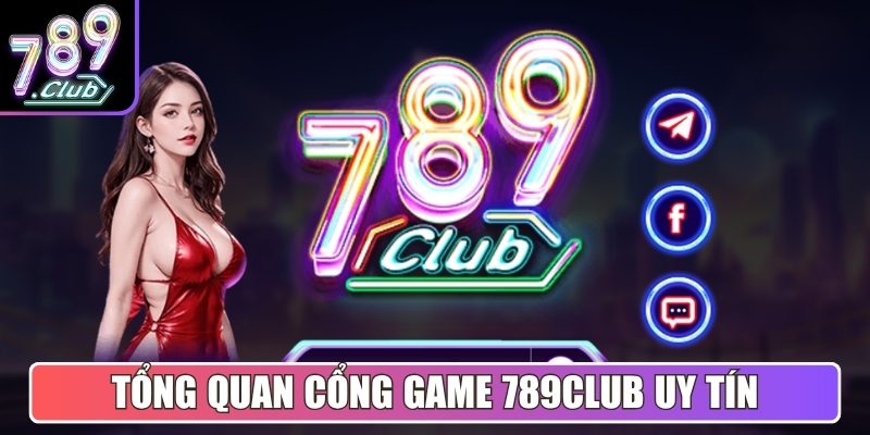 Tổng quan cổng game bài đổi thưởng 789Club uy tín