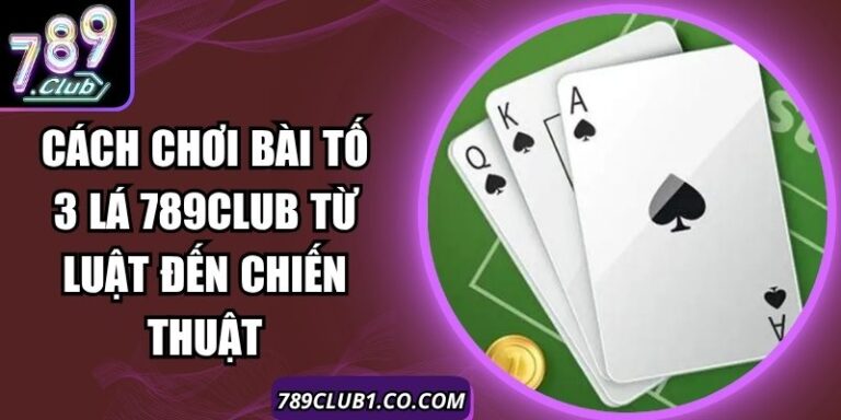 Cách Chơi Bài Tố 3 Lá
