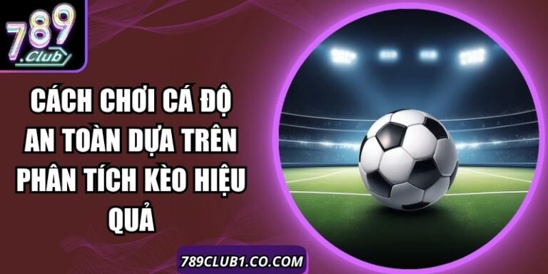 Cách Chơi Cá Độ An Toàn
