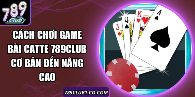 Cách Chơi Game Bài Catte