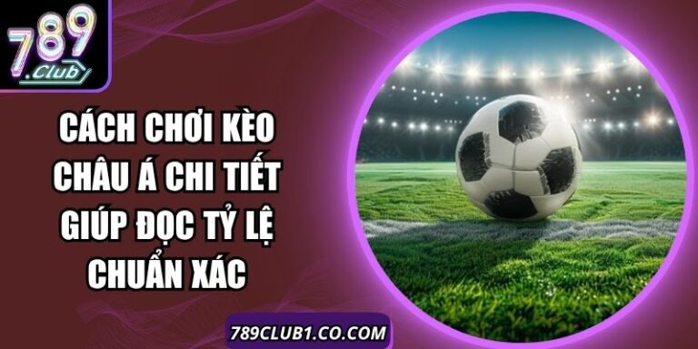Cách Chơi Kèo Châu Á