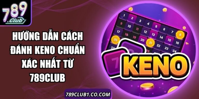 Hướng Dẫn Cách Đánh Keno